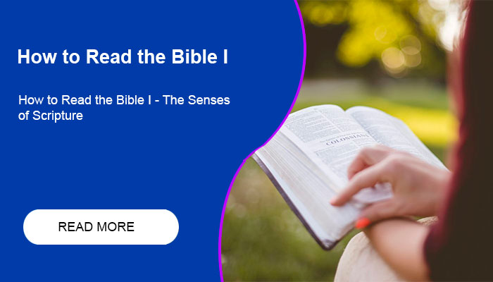 How to Read the Bible I - The Senses of Scripture